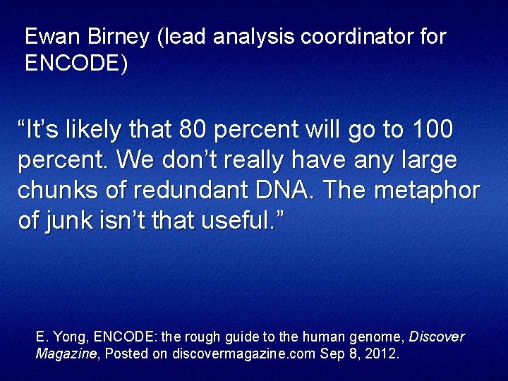 Ewan Birney (lead analysis coordinator for ENCODE) “It’s likely that 80 percent will go