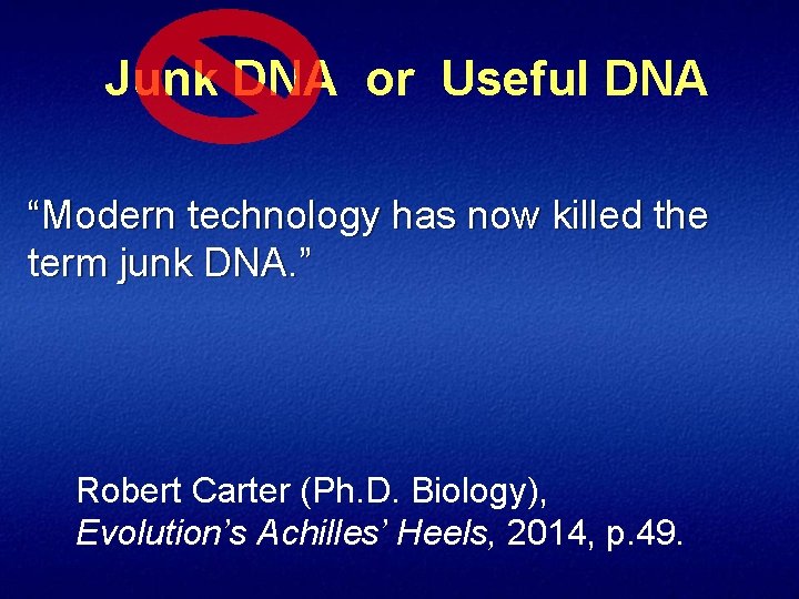 Junk DNA or Useful DNA “Modern technology has now killed the term junk DNA.