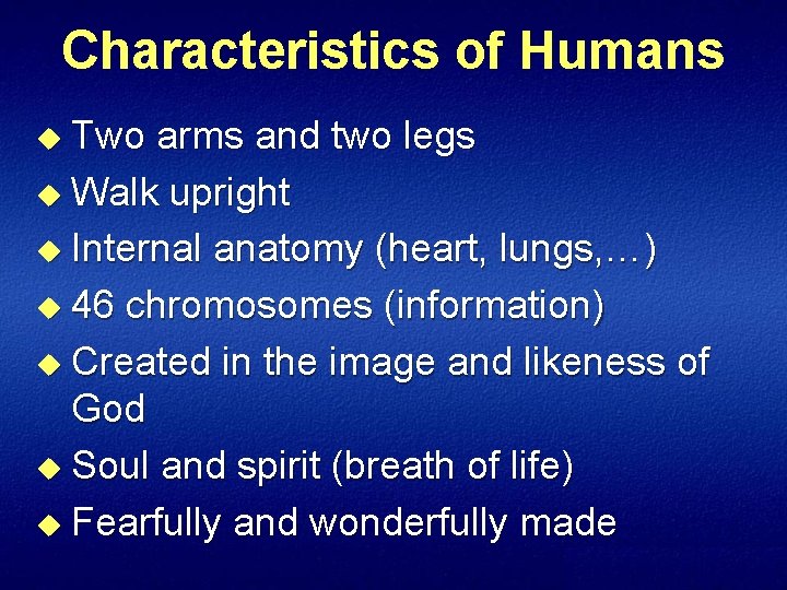 Characteristics of Humans u Two arms and two legs u Walk upright u Internal