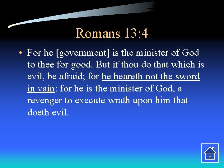 Romans 13: 4 • For he [government] is the minister of God to thee
