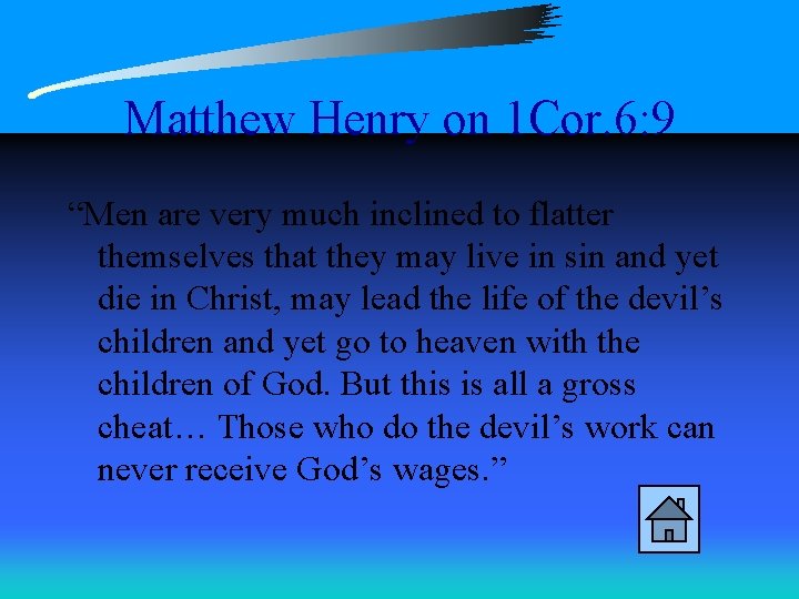 Matthew Henry on 1 Cor. 6: 9 “Men are very much inclined to flatter
