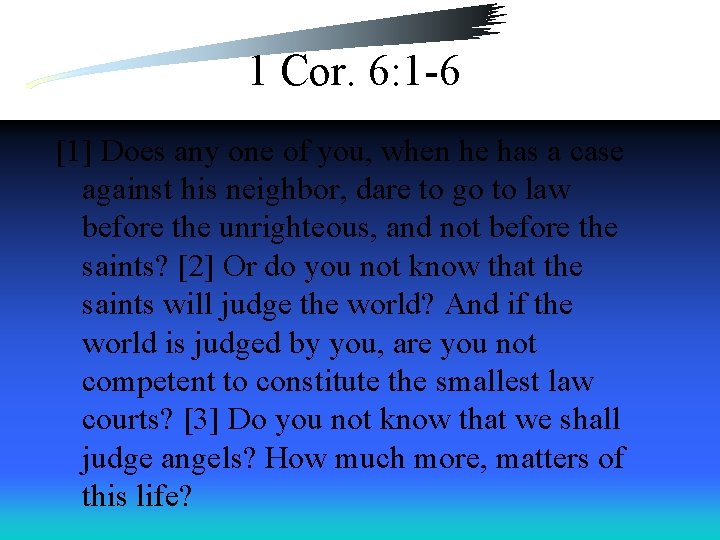 1 Cor. 6: 1 -6 [1] Does any one of you, when he has