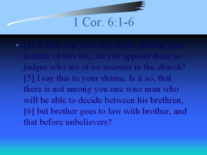 1 Cor. 6: 1 -6 • [4] If then you have law courts dealing
