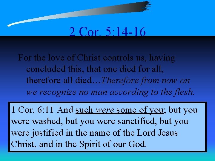 2 Cor. 5: 14 -16 For the love of Christ controls us, having concluded