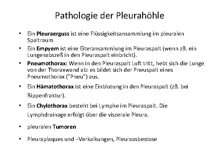 Pathologie der Pleurahöhle • Ein Pleuraerguss ist eine Flüssigkeitsansammlung im pleuralen Spaltraum • Ein