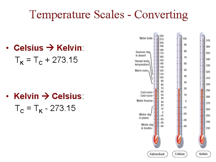 Temperature Scales - Converting • Celsius Kelvin: TK = TC + 273. 15 •