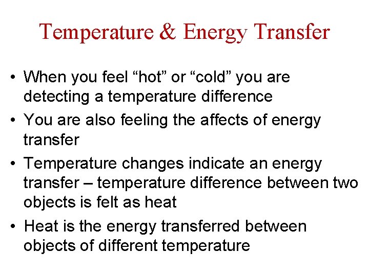 Temperature & Energy Transfer • When you feel “hot” or “cold” you are detecting