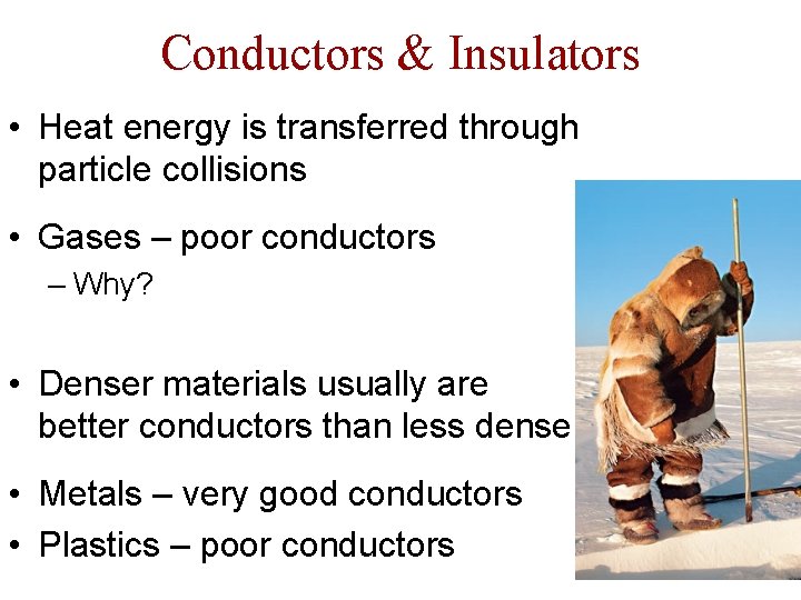Conductors & Insulators • Heat energy is transferred through particle collisions • Gases –