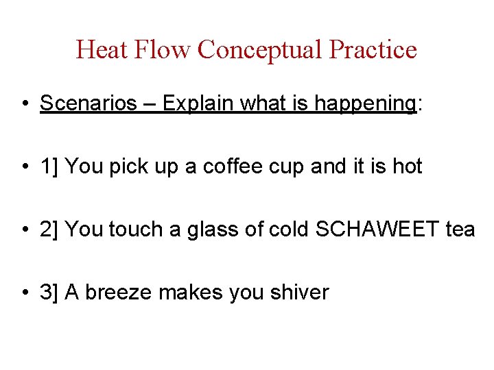 Heat Flow Conceptual Practice • Scenarios – Explain what is happening: • 1] You