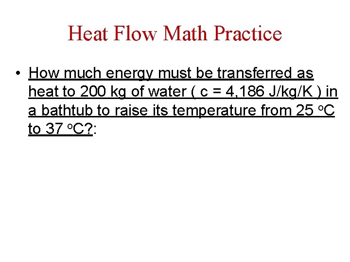 Heat Flow Math Practice • How much energy must be transferred as heat to