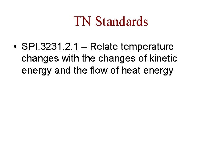 TN Standards • SPI. 3231. 2. 1 – Relate temperature changes with the changes
