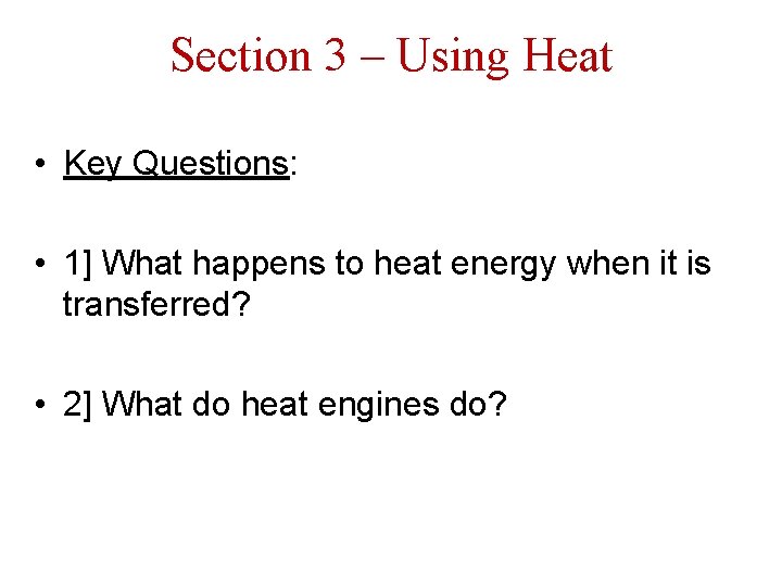 Section 3 – Using Heat • Key Questions: • 1] What happens to heat