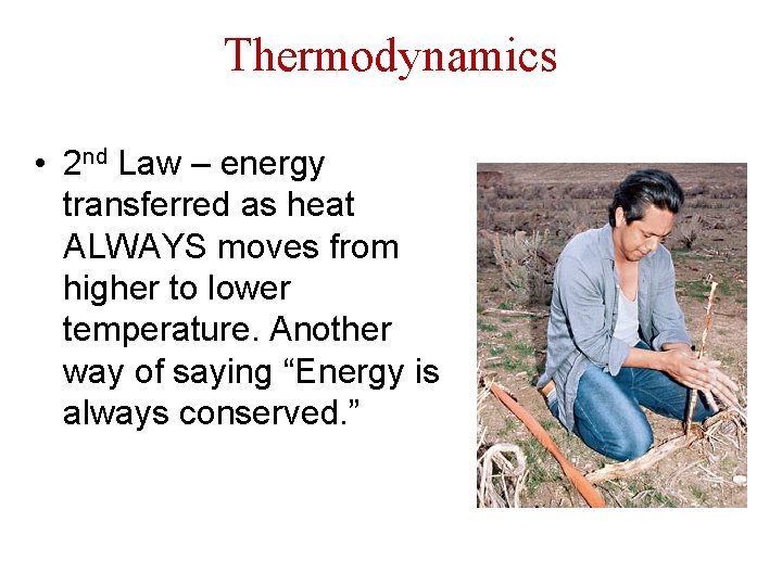 Thermodynamics • 2 nd Law – energy transferred as heat ALWAYS moves from higher