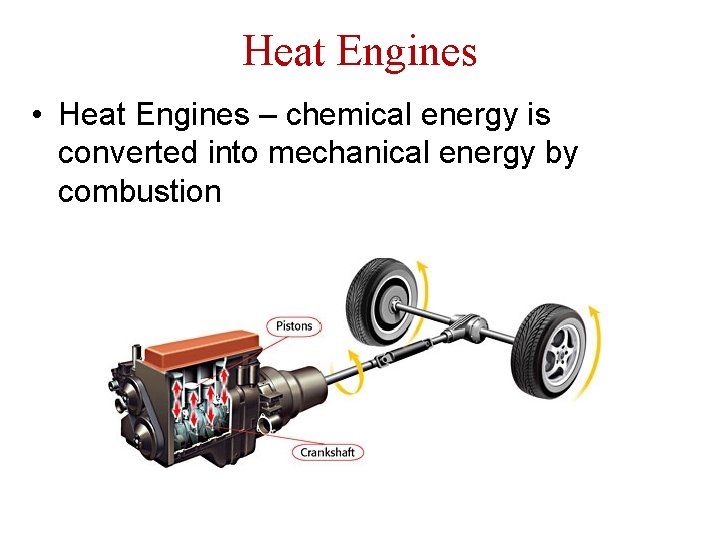 Heat Engines • Heat Engines – chemical energy is converted into mechanical energy by