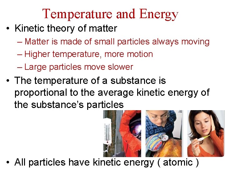Temperature and Energy • Kinetic theory of matter – Matter is made of small