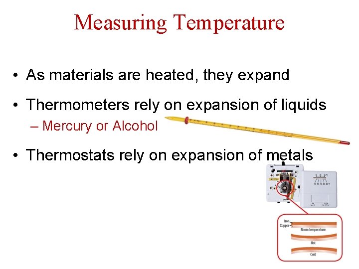 Measuring Temperature • As materials are heated, they expand • Thermometers rely on expansion