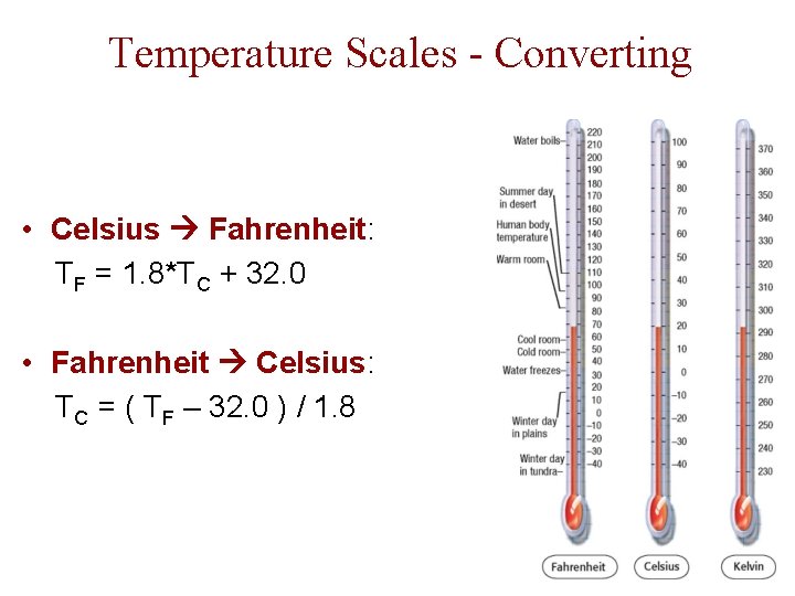 Temperature Scales - Converting • Celsius Fahrenheit: TF = 1. 8*TC + 32. 0