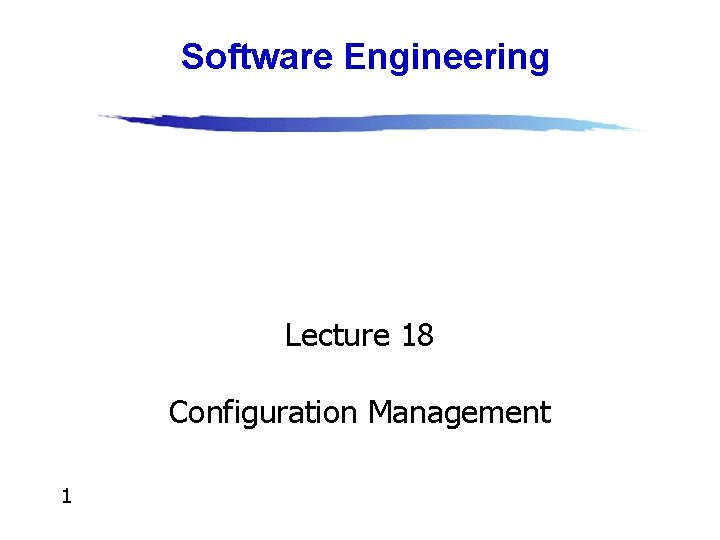 Software Engineering Lecture 18 Configuration Management 1 Source