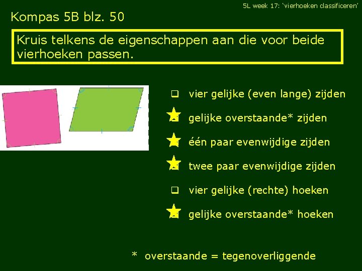 5 L week 17: ‘vierhoeken classificeren’ Kompas 5 B blz. 50 Kruis telkens de