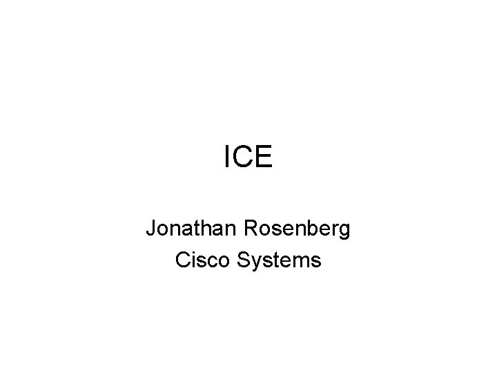 ICE Jonathan Rosenberg Cisco Systems 