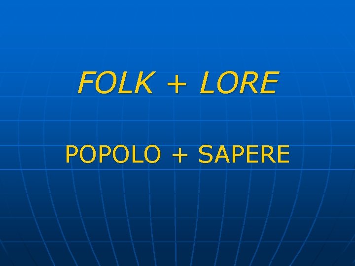 FOLK + LORE POPOLO + SAPERE 