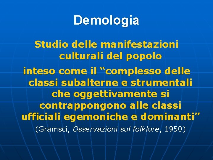 Demologia Studio delle manifestazioni culturali del popolo inteso come il “complesso delle classi subalterne