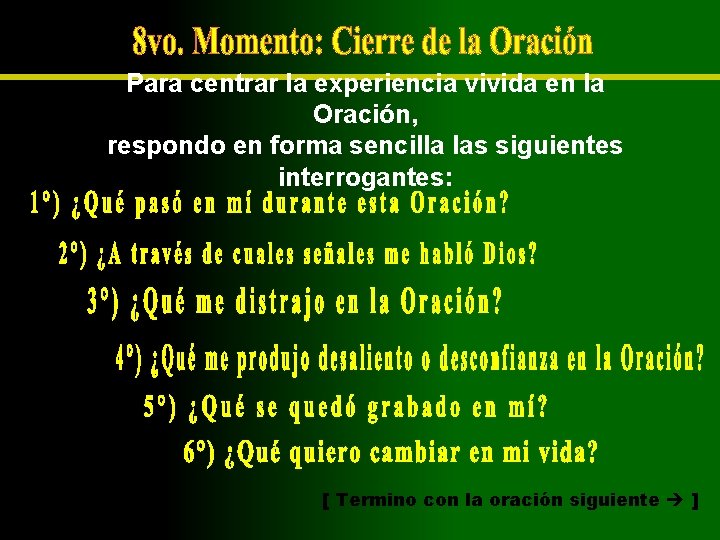 Para centrar la experiencia vivida en la Oración, respondo en forma sencilla las siguientes