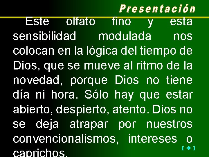 Este olfato fino y esta sensibilidad modulada nos colocan en la lógica del tiempo