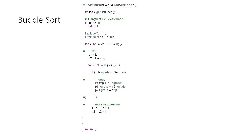 list. Node* bubble. Sort. By. Grade(list. Node *L){ int len = get. List. Size(L);