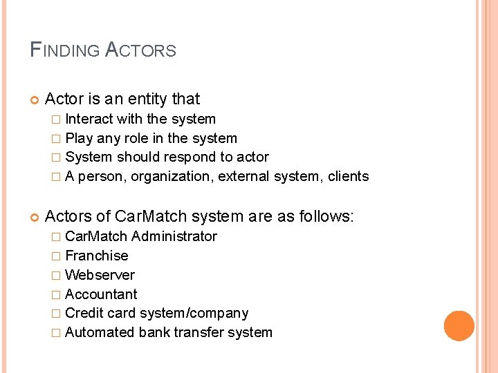 FINDING ACTORS Actor is an entity that � Interact with the system � Play