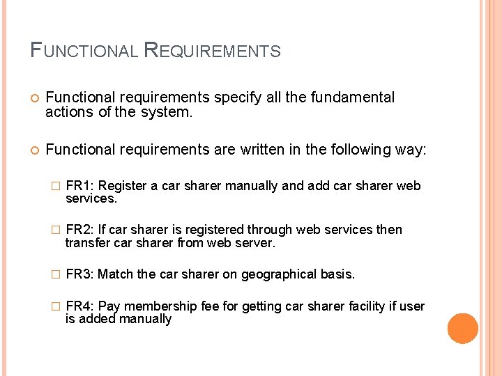 FUNCTIONAL REQUIREMENTS Functional requirements specify all the fundamental actions of the system. Functional requirements