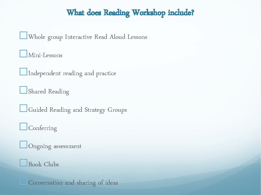 What does Reading Workshop include? �Whole group Interactive Read Aloud Lessons �Mini-Lessons �Independent reading What does Reading Workshop include? �Whole group Interactive Read Aloud Lessons �Mini-Lessons �Independent reading