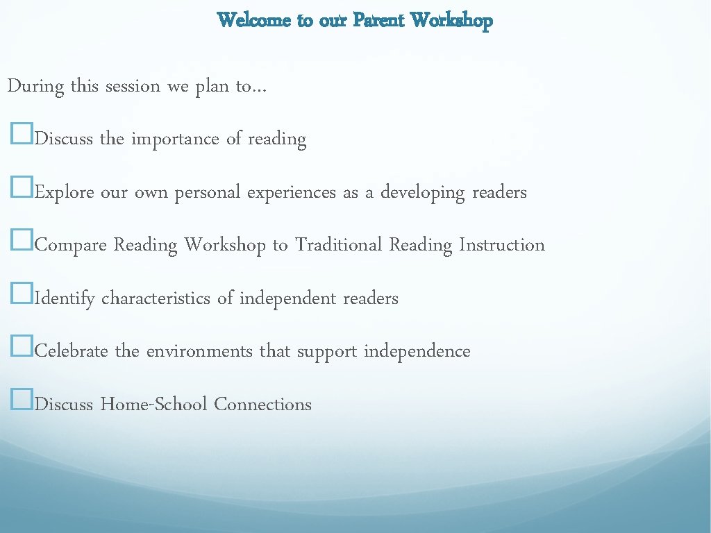 Welcome to our Parent Workshop During this session we plan to… �Discuss the importance