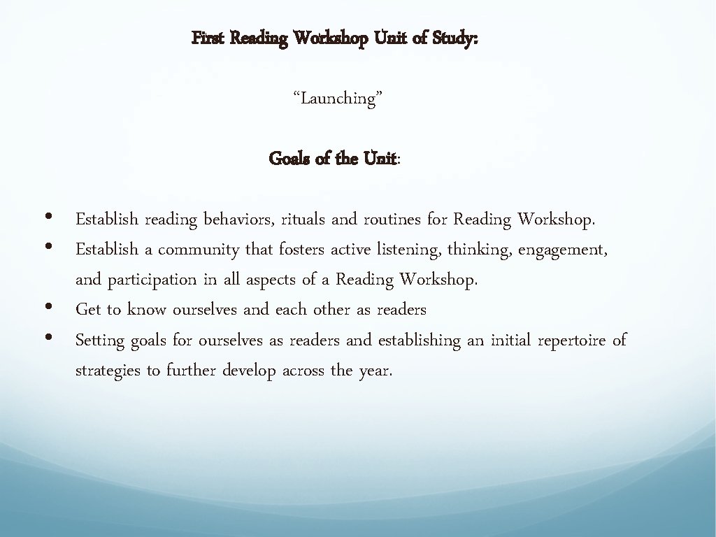 First Reading Workshop Unit of Study: “Launching” Goals of the Unit: • Establish reading