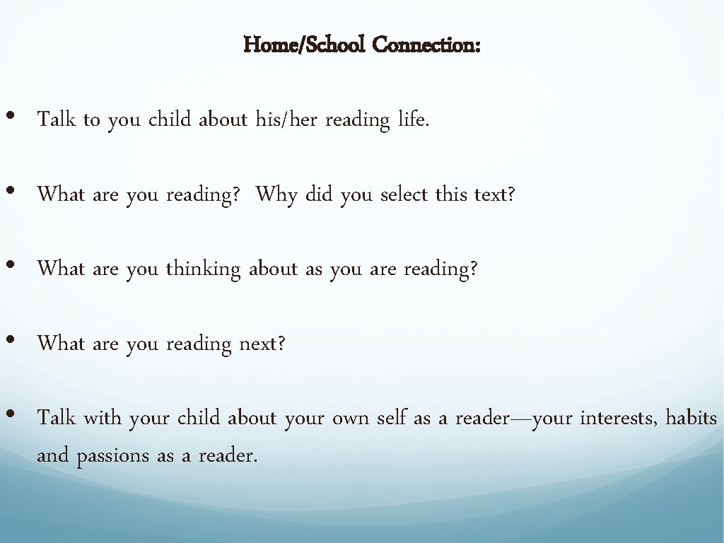 Home/School Connection: • Talk to you child about his/her reading life. • What are Home/School Connection: • Talk to you child about his/her reading life. • What are