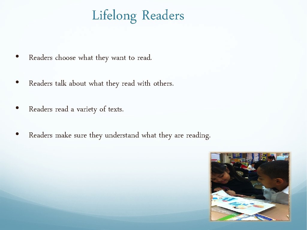 Lifelong Readers • Readers choose what they want to read. • Readers talk about