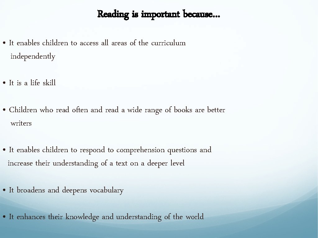 Reading is important because… • It enables children to access all areas of the