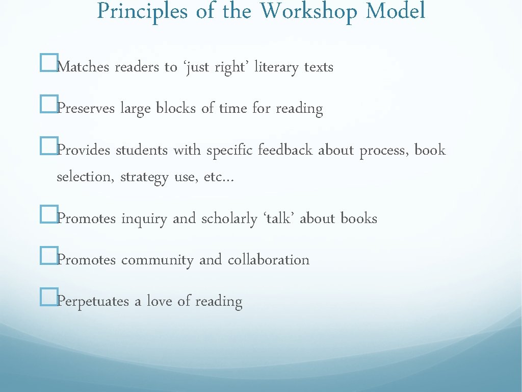 Principles of the Workshop Model �Matches readers to ‘just right’ literary texts �Preserves large