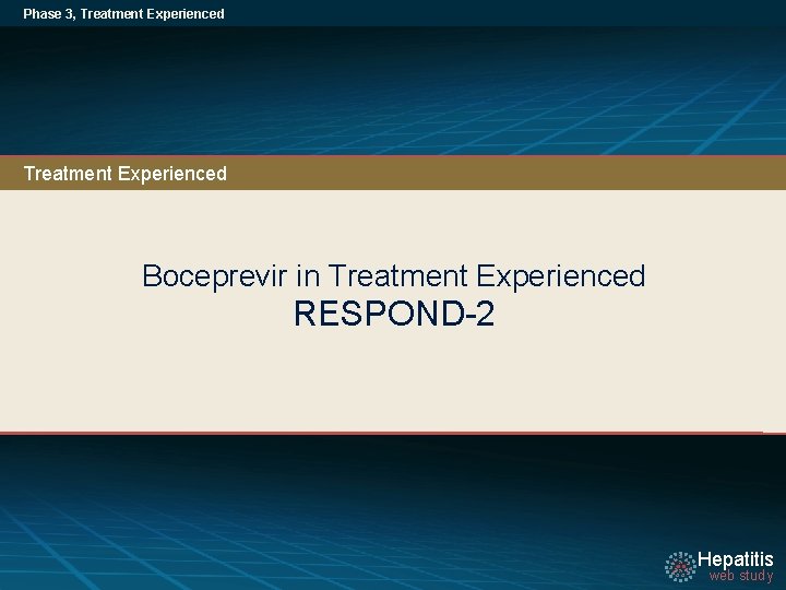 Phase 3, Treatment Experienced Boceprevir in Treatment Experienced RESPOND-2 Hepatitis web study 