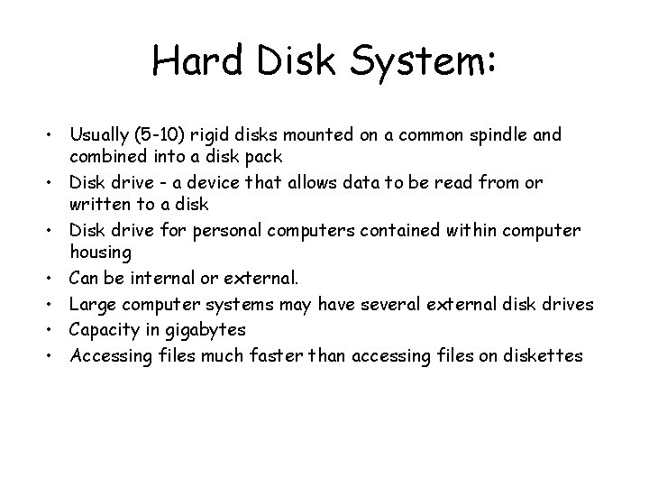 Hard Disk System: • Usually (5 -10) rigid disks mounted on a common spindle