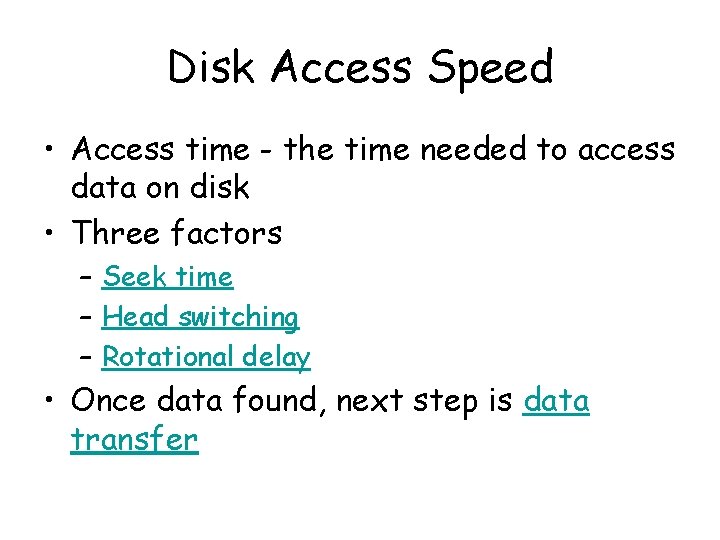 Disk Access Speed • Access time - the time needed to access data on