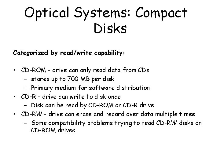 Optical Systems: Compact Disks Categorized by read/write capability: • CD-ROM - drive can only