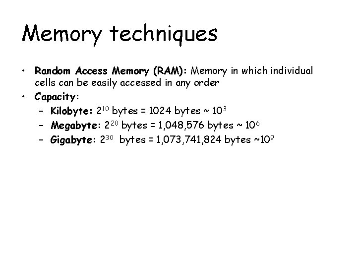 Memory techniques • Random Access Memory (RAM): Memory in which individual cells can be