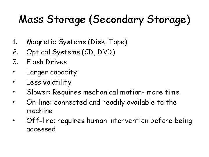 Mass Storage (Secondary Storage) 1. 2. 3. • • • Magnetic Systems (Disk, Tape)