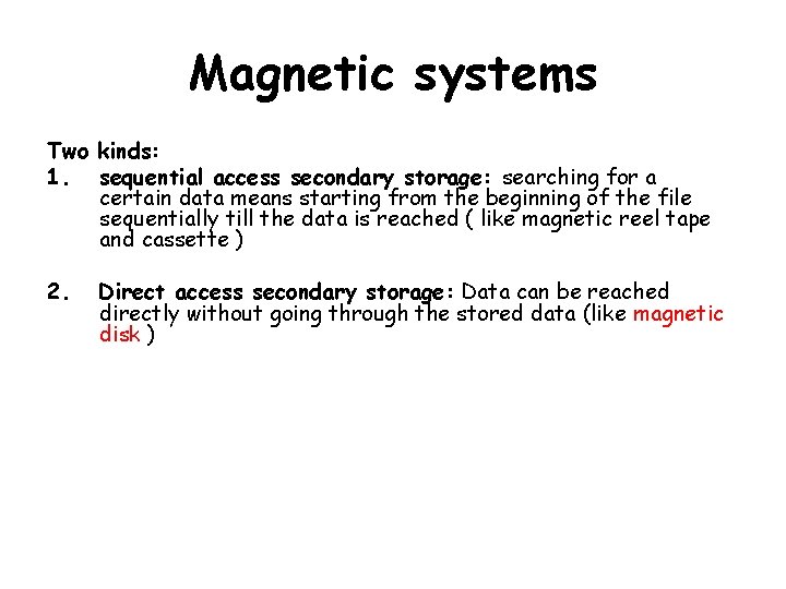 Magnetic systems Two kinds: 1. sequential access secondary storage: searching for a certain data