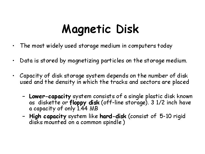 Magnetic Disk • The most widely used storage medium in computers today • Data