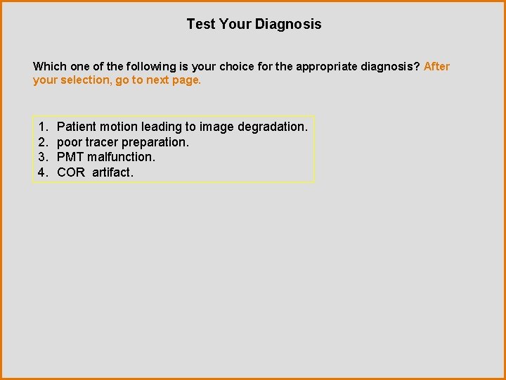 Test Your Diagnosis Which one of the following is your choice for the appropriate