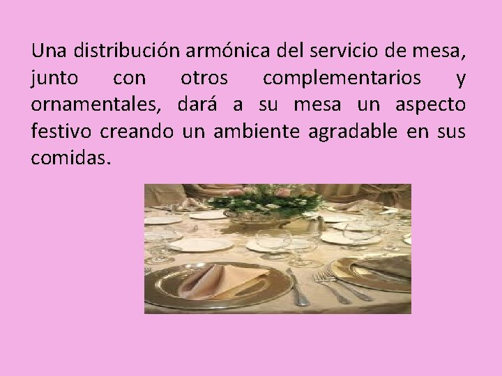 Una distribución armónica del servicio de mesa, junto con otros complementarios y ornamentales, dará