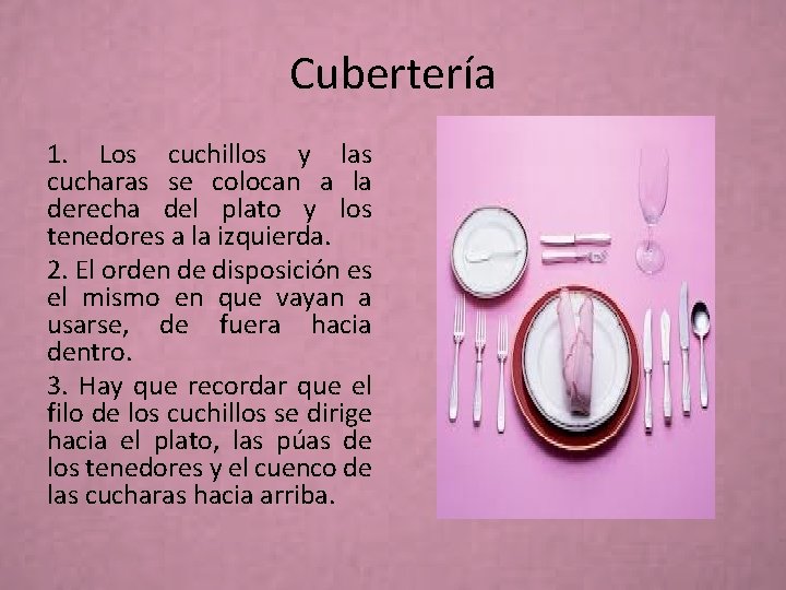 Cubertería 1. Los cuchillos y las cucharas se colocan a la derecha del plato