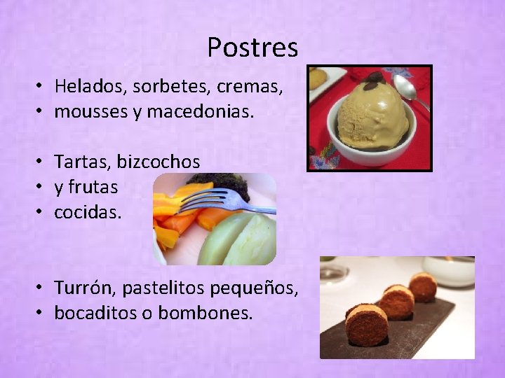 Postres • Helados, sorbetes, cremas, • mousses y macedonias. • Tartas, bizcochos • y